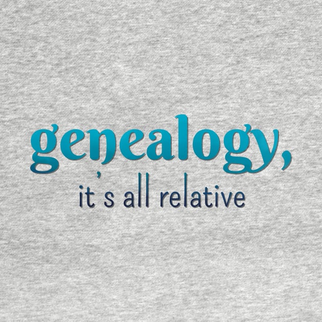 Genealogy, it's all relative by LM Designs by DS